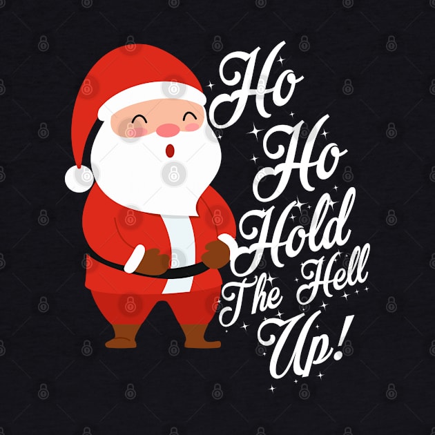 Funny Santa Ho Ho Hold The Help Up Adult Humor Christmas by TheAparrelPub